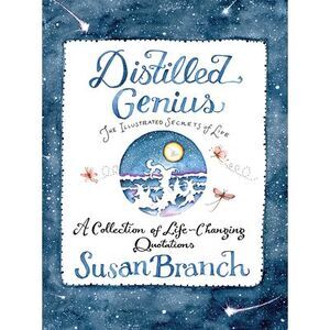 Distilled Genius - A Collection of Life-Changing Quotations -- Susan Branch